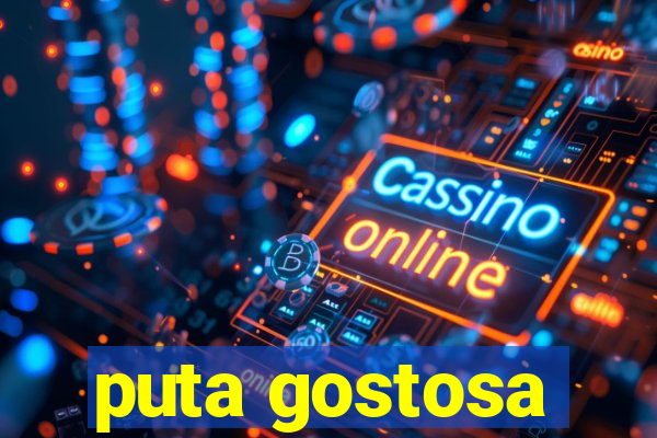 puta gostosa